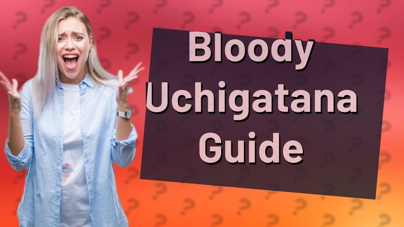 Bloody Uchigatana Guide