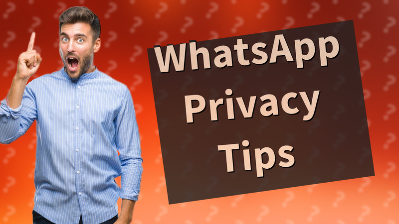 WhatsApp Privacy Tips