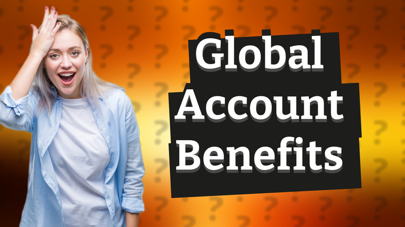 Global Account Benefits