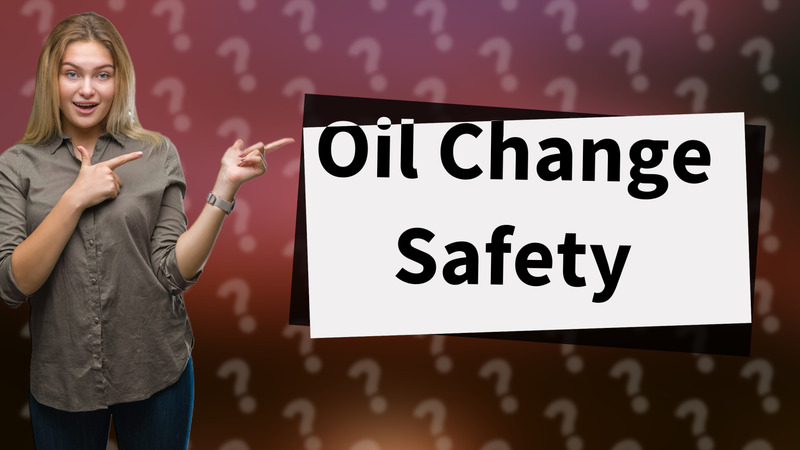 Oil Change Safety