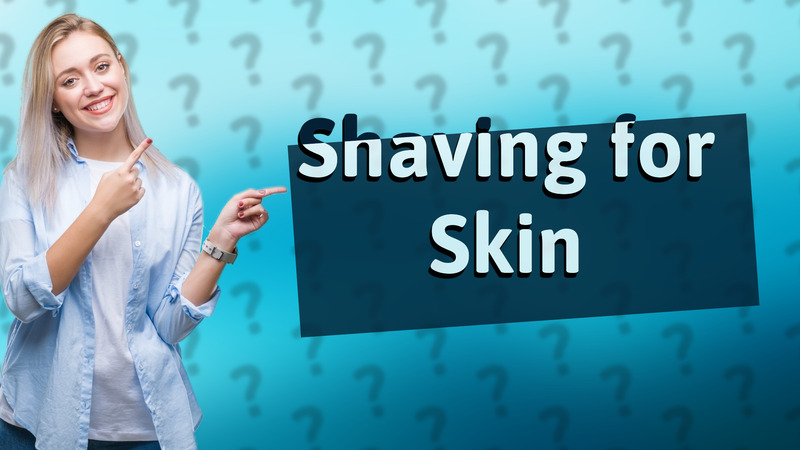 Shaving for Skin
