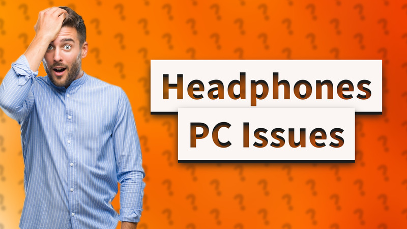 Headphones PC Issues