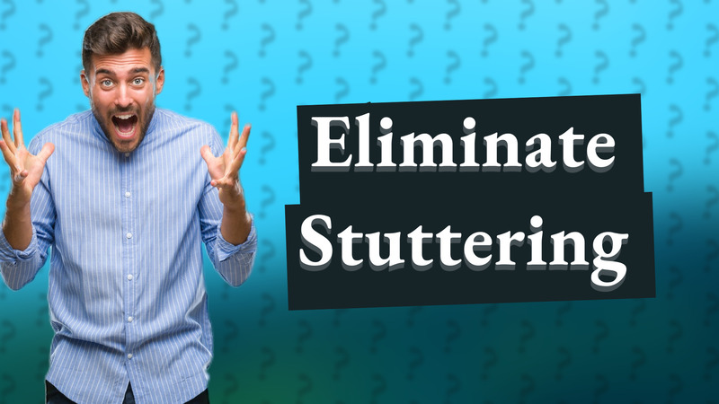 Eliminate Stuttering