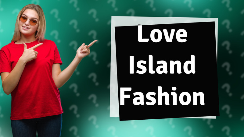 Love Island Fashion