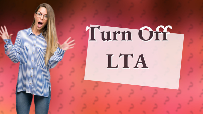 Turn Off LTA