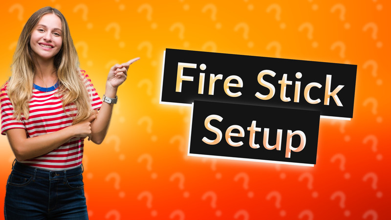Fire Stick Setup