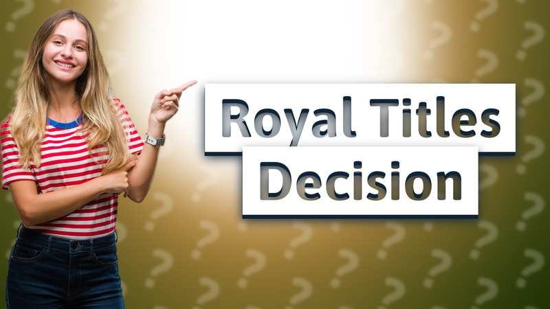 Royal Titles Decision