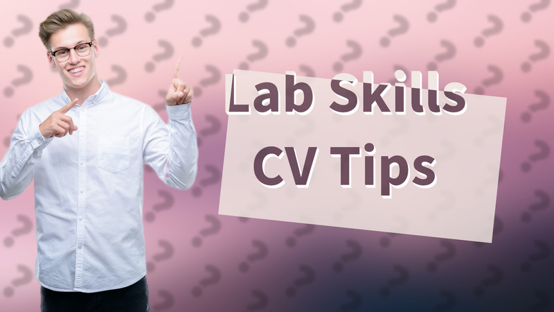 Lab Skills CV Tips