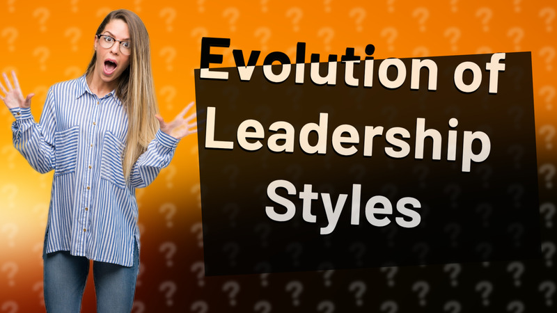 Evolution of Leadership Styles