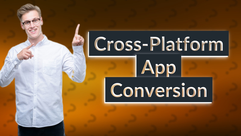 Cross-Platform App Conversion