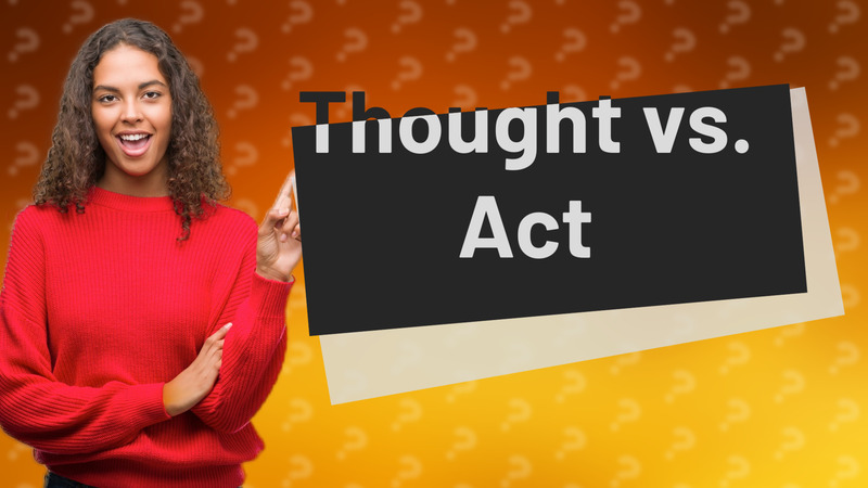 Thought vs. Act