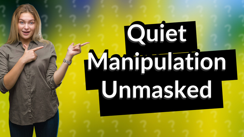 Quiet Manipulation Unmasked