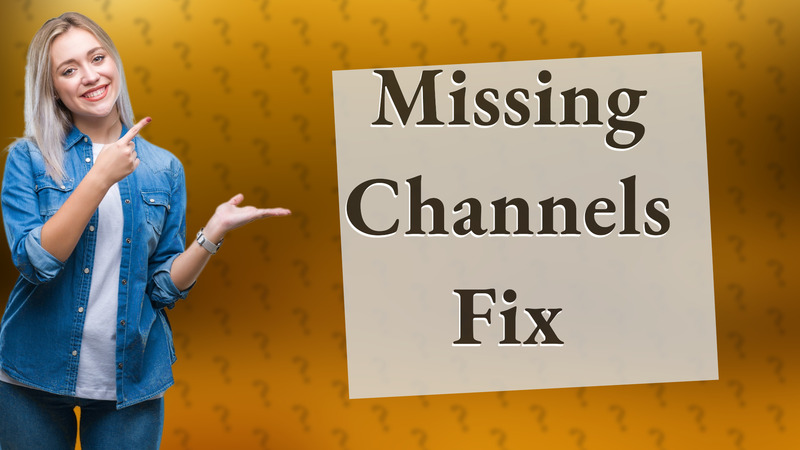 Missing Channels Fix