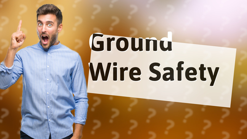 Ground Wire Safety