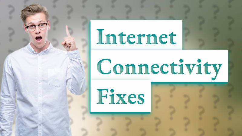 Internet Connectivity Fixes