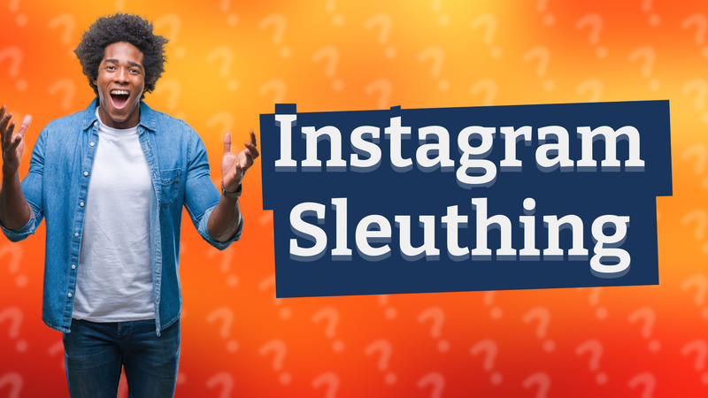 Instagram Sleuthing