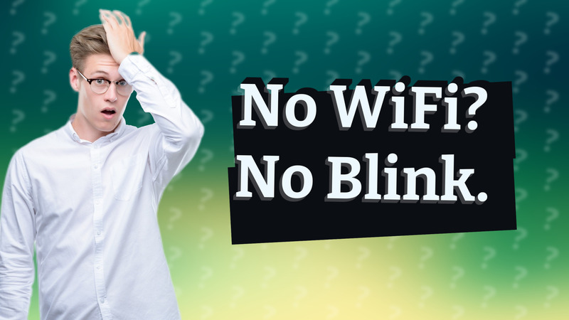 No WiFi? No Blink.