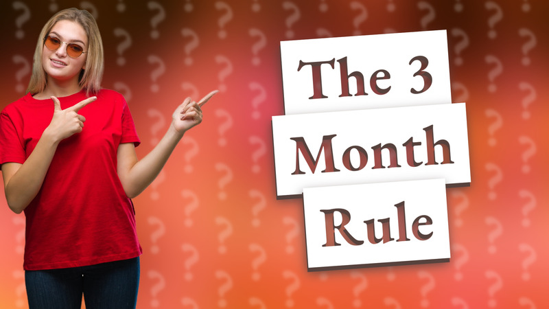The 3 Month Rule