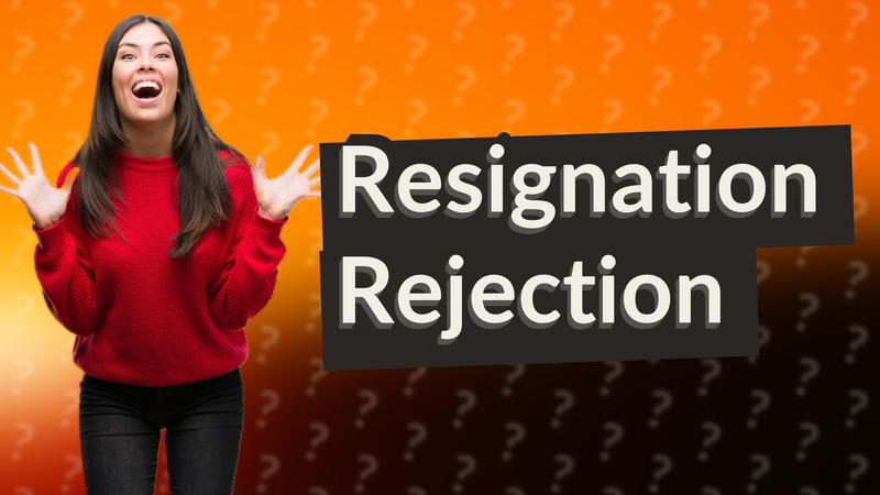 Resignation Rejection
