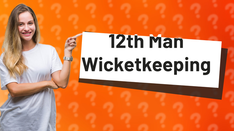 12th Man Wicketkeeping