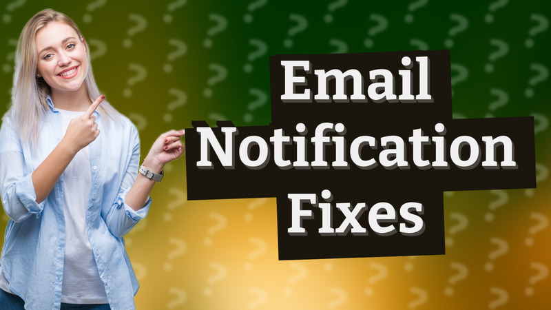 Email Notification Fixes