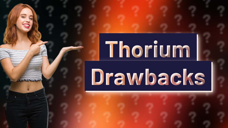 Thorium Drawbacks