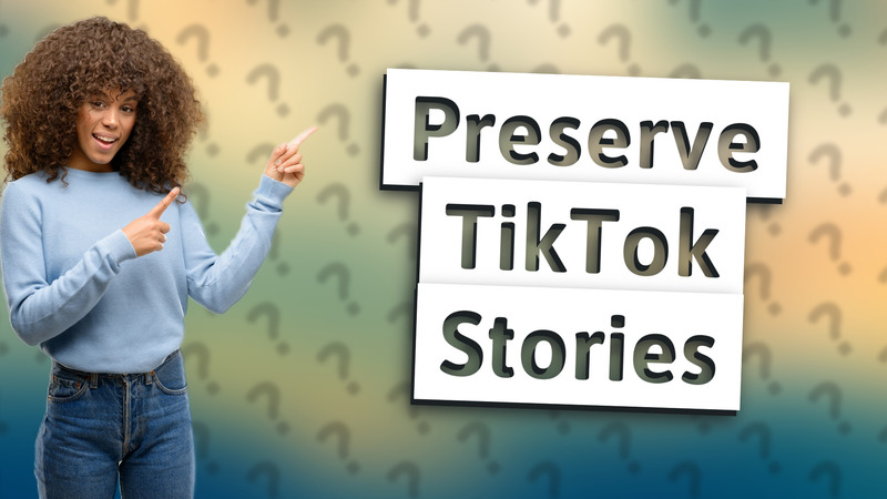 Preserve TikTok Stories