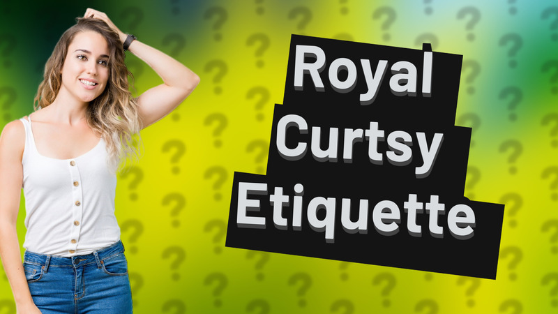 Royal Curtsy Etiquette