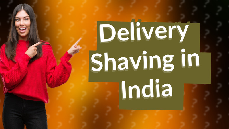 Delivery Shaving in India