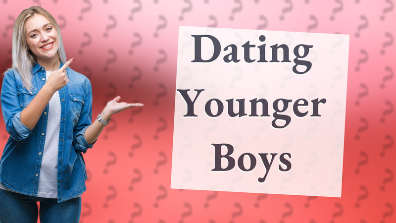 Dating Younger Boys