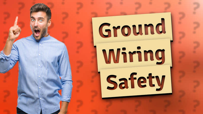 Ground Wiring Safety