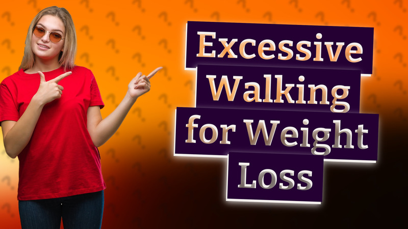 Excessive Walking for Weight Loss