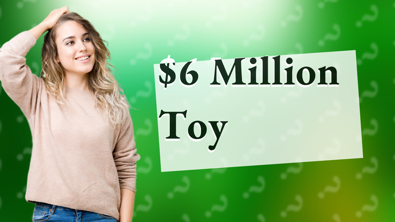 $6 Million Toy