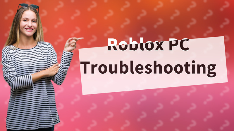 Roblox PC Troubleshooting