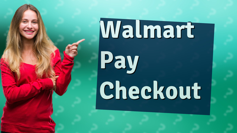 Walmart Pay Checkout