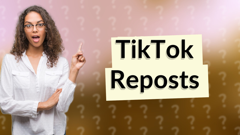 TikTok Reposts