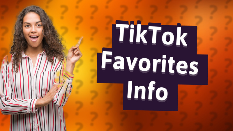 TikTok Favorites Info