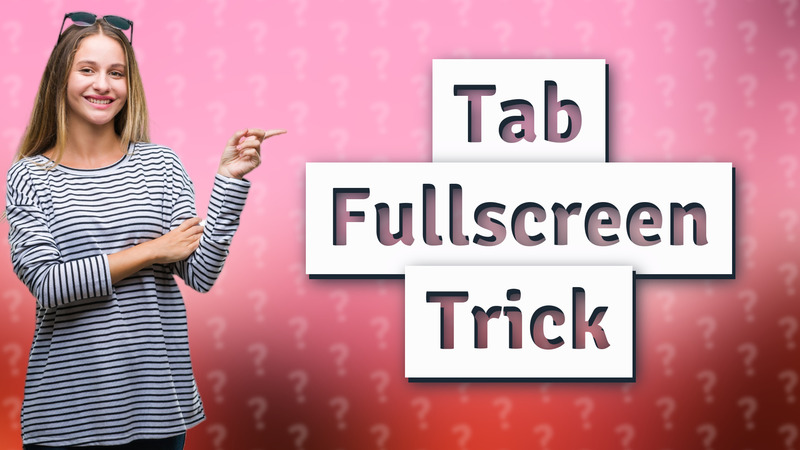 Tab Fullscreen Trick