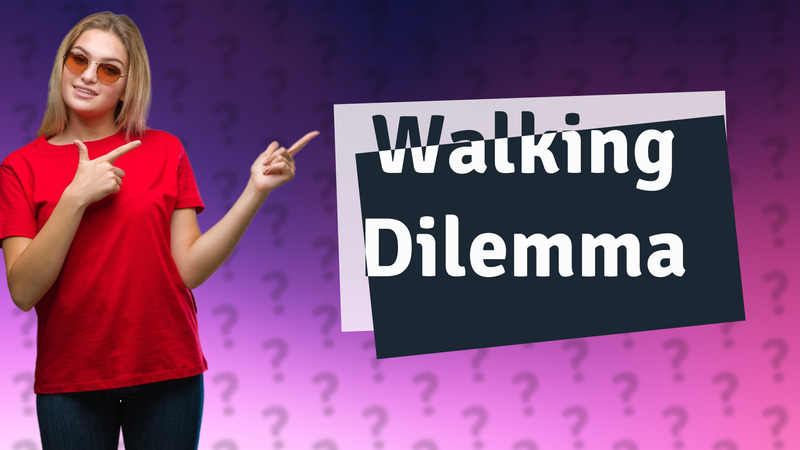 Walking Dilemma