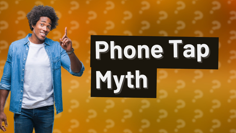 Phone Tap Myth