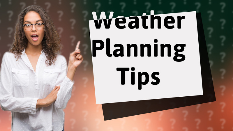 Weather Planning Tips