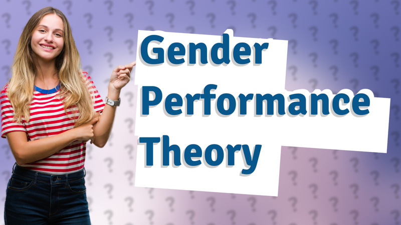 Gender Performance Theory