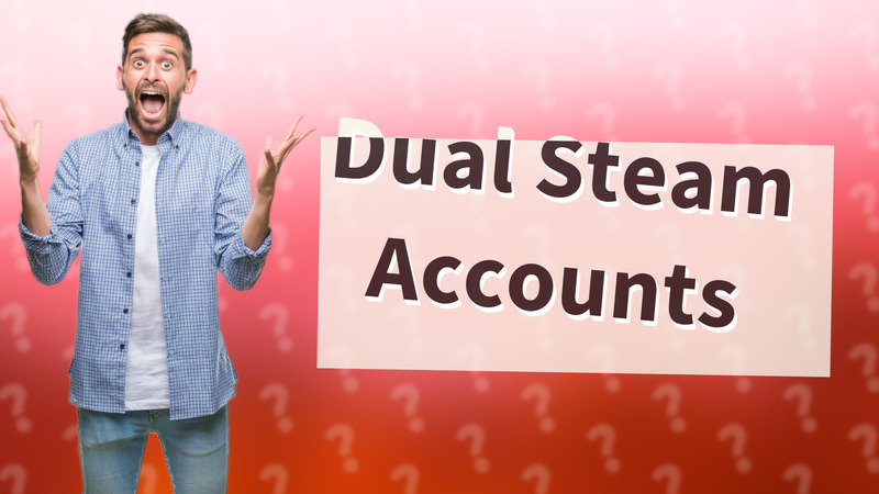 Dual Steam Accounts