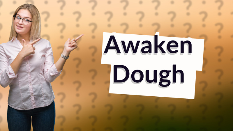 Awaken Dough
