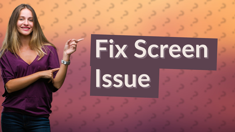 Fix Screen Issue