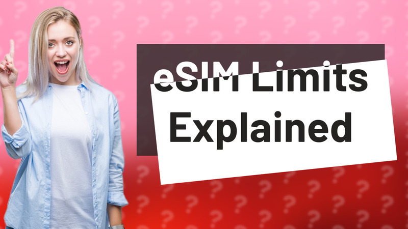 eSIM Limits Explained