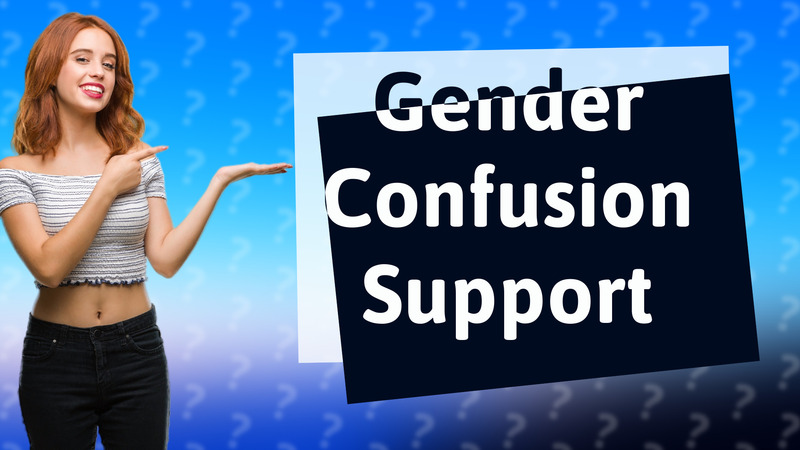Gender Confusion Support