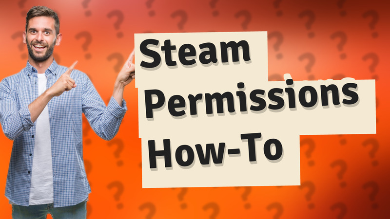 Steam Permissions How-To