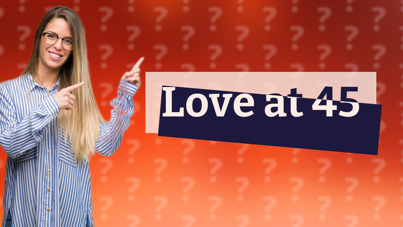 Love at 45