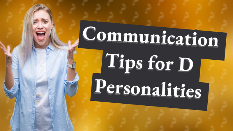 Communication Tips for D Personalities